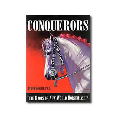 Conquerors Roots Of New World Horsemanship By Dr Deb Bennett