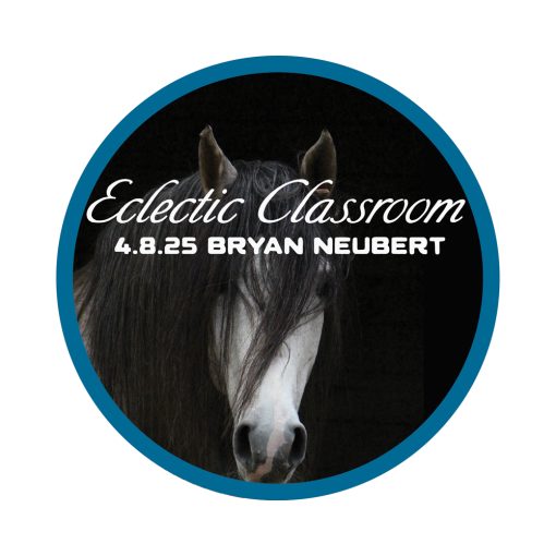 4.8.25 Eclectic Classroom - Riding Young Horses Outside with Bryan Neubert