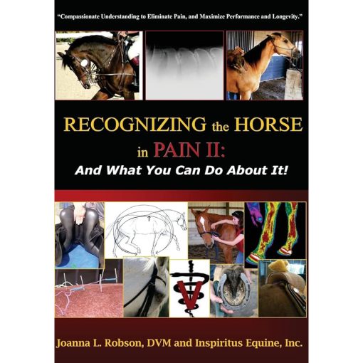 Recognizing the Horse in Pain II ...And What You Can Do About It! by Joanna L Robson DVM