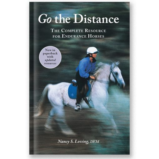 Go the Distance  The Complete Resource for Endurance Horses  Dr. Nancy Loving