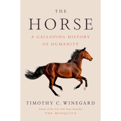 The Horse: A Galloping History of Humanity by Timothy C. Winegard