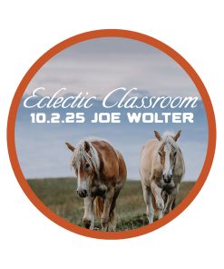 Eclectic Classroom: Having A Job For Your Horse And Leaving Home with Joe Wolter