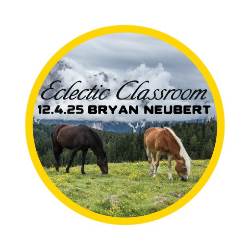 12.4.25 Eclectic Classroom: With Bryan Neubert - Topic TBD