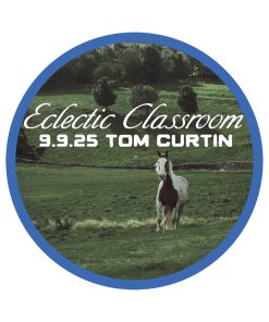 9.9.25 Eclectic Classroom: The Top Three Things I Learned from Ray with Tom Curtin