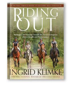 Riding Out - Strategies for Training Outside the Arena to Improve Horse Health and Performance by Ingrid Klimke