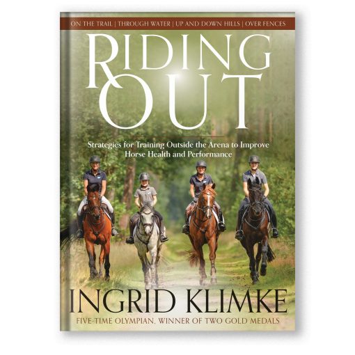 Riding Out - Strategies for Training Outside the Arena to Improve Horse Health and Performance by Ingrid Klimke
