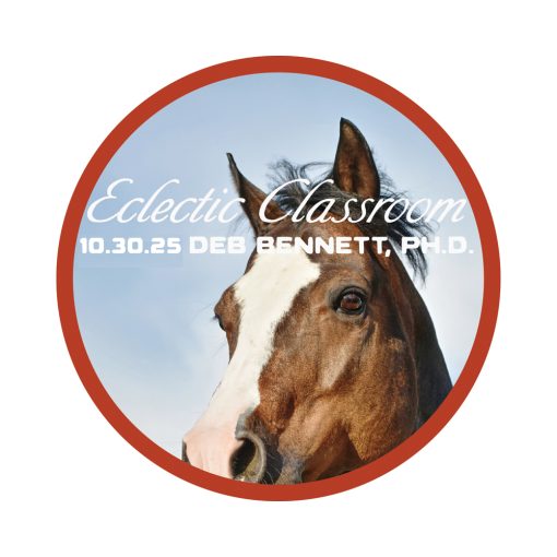 10.30.25 Eclectic Classroom: Functional Conformation Evaluation with Deb Bennett, Ph.D.
