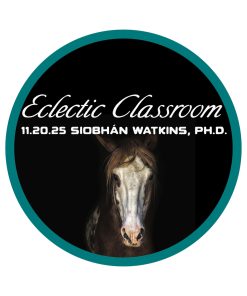 11.20.25 Eclectic Classroom: Forage and Equine Nutrition with Siobhán Watkins, Ph.D.