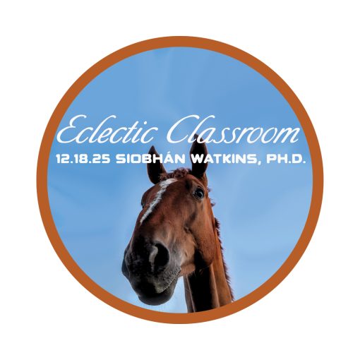 12.18.25 Eclectic Classroom: What is "Good Enough" Husbandry with Siobhán Watkins, Ph.D.