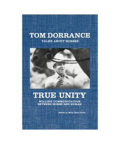Tom Dorrance Talks About Horses - True Unity - Willing Communication Between Horse and Rider- Hardcover
