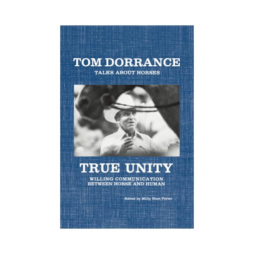 Tom Dorrance Talks About Horses - True Unity - Willing Communication Between Horse and Rider- Hardcover