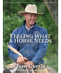 Feeling What A Horse Needs By Tom Curtin