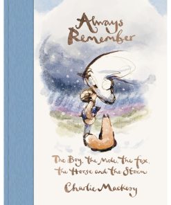 Always Remember: The Boy, the Mole, the Fox, the Horse and the Storm by Charlie Mackesy