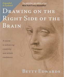 Drawing on the Right Side of the Brain (Definitive, Expanded, Updated) By Betty Edwards